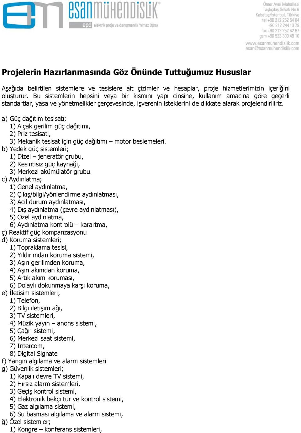 a) Güç dağıtım tesisatı; 1) Alçak gerilim güç dağıtımı, 2) Priz tesisatı, 3) Mekanik tesisat için güç dağıtımı motor beslemeleri.