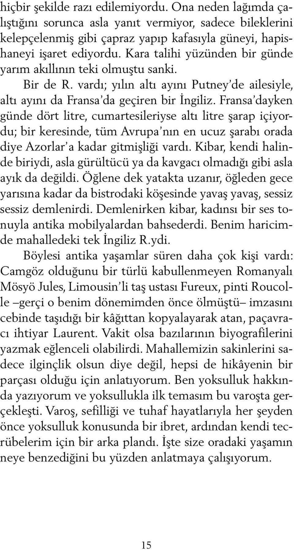 Fransa dayken günde dört litre, cumartesileriyse altı litre şarap içiyordu; bir keresinde, tüm Avrupa nın en ucuz şarabı orada diye Azorlar a kadar gitmişliği vardı.