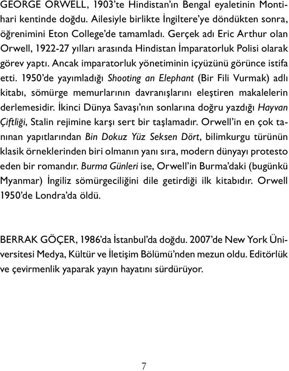 g e r ç e k a d ı E r i c A r t h u r o l a n O r w e l l,19 2 2-2 7 y ı l l a r ıa r a s ı n d a H i n d i s t a n İ m p a r a t o r l u k P o l i s io l a r a k g ö r e v y a p t ı.