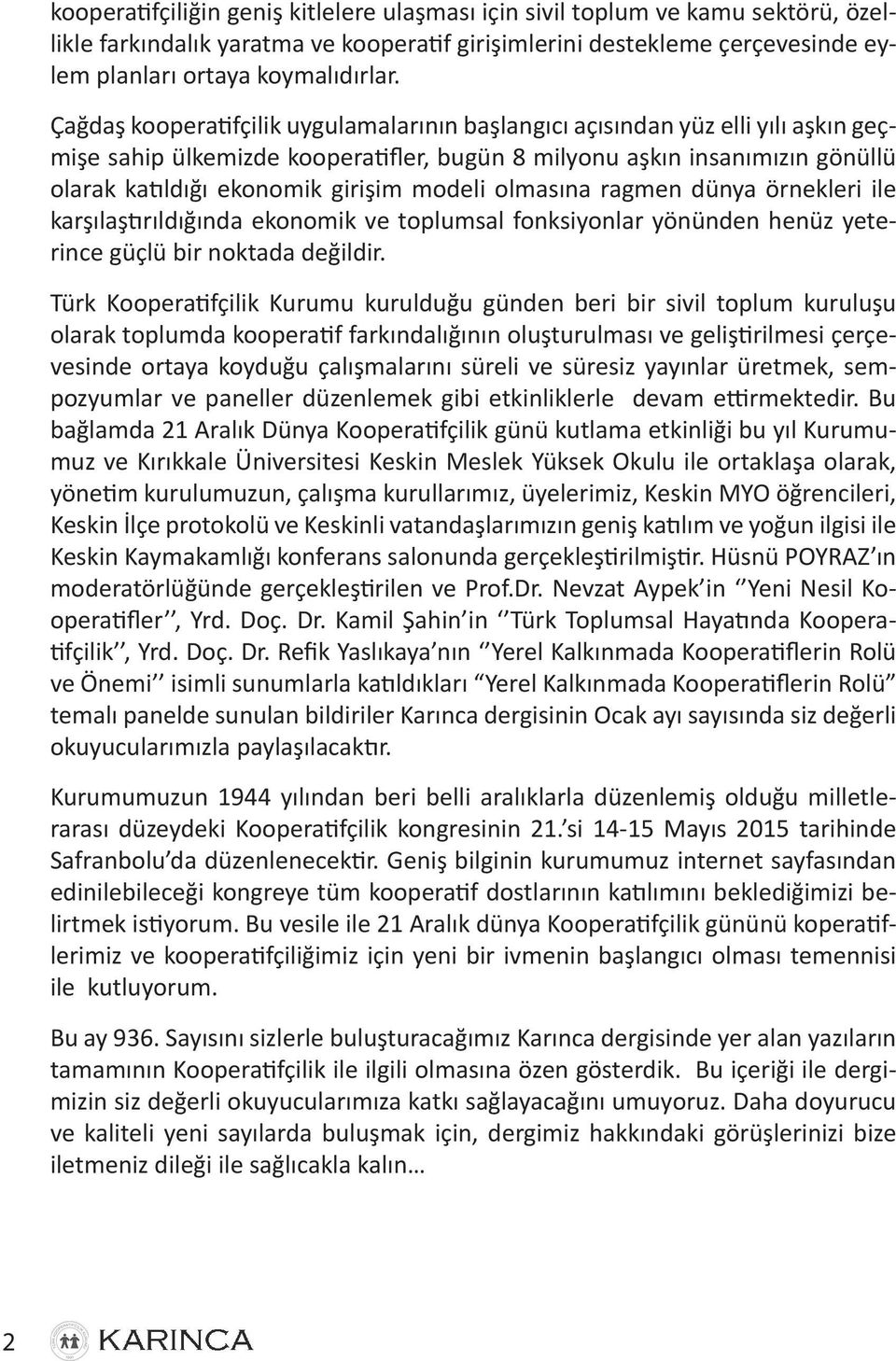 modeli olmasına ragmen dünya örnekleri ile karşılaştırıldığında ekonomik ve toplumsal fonksiyonlar yönünden henüz yeterince güçlü bir noktada değildir.