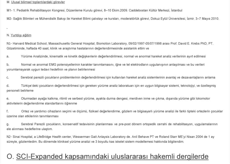 Yurtdışı eğitim N1 Harvard Medical School, Massachusetts General Hospital, Biomotion Laboratory, 09/02/1997 05/07/1998 arası Prof. David E. Krebs PhD, PT.