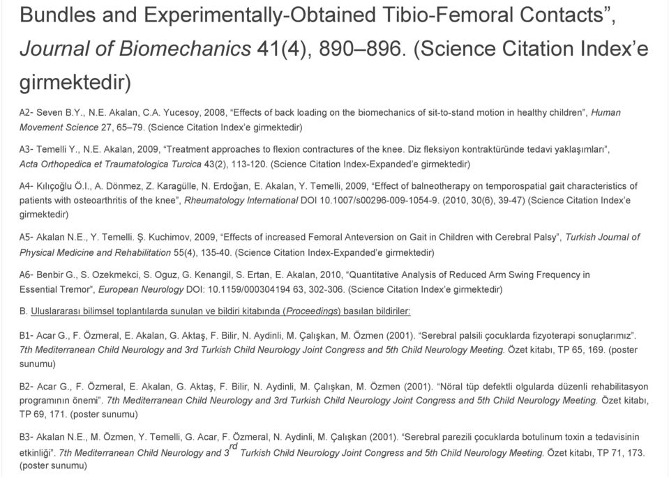 (Science Citation Index e girmektedir) A3 Temelli Y., N.E. Akalan, 2009, Treatment approaches to flexion contractures of the knee.