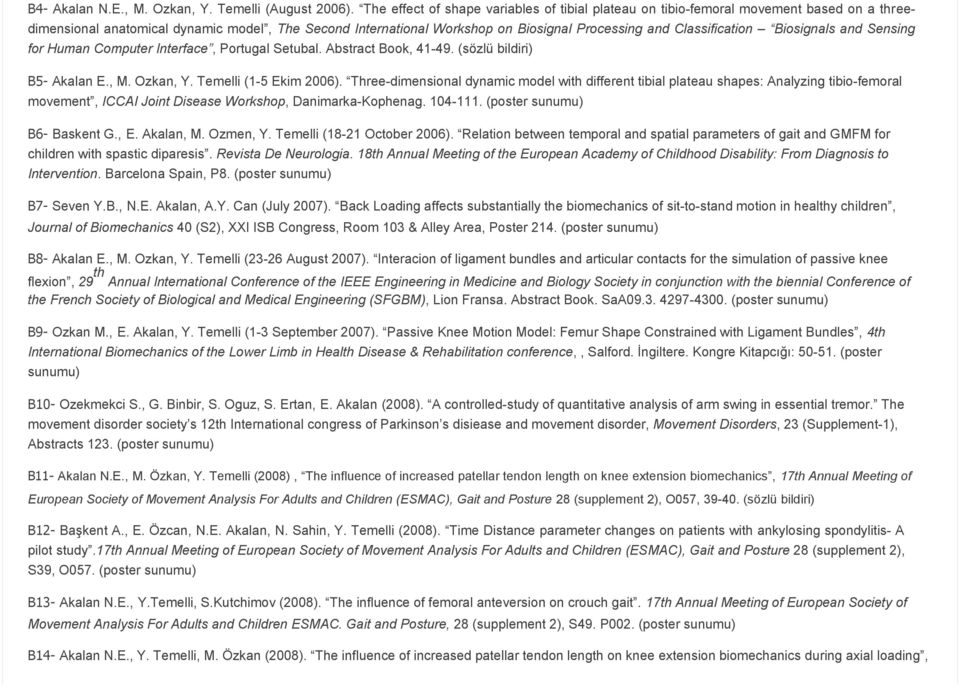 Classification Biosignals and Sensing for Human Computer Interface, Portugal Setubal. Abstract Book, 41 49. (sözlü bildiri) B5 Akalan E., M. Ozkan, Y. Temelli (1 5 Ekim 2006).