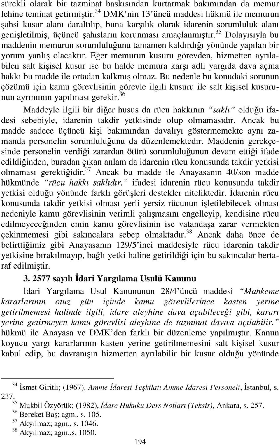 35 Dolayısıyla bu maddenin memurun sorumluluğunu tamamen kaldırdığı yönünde yapılan bir yorum yanlış olacaktır.