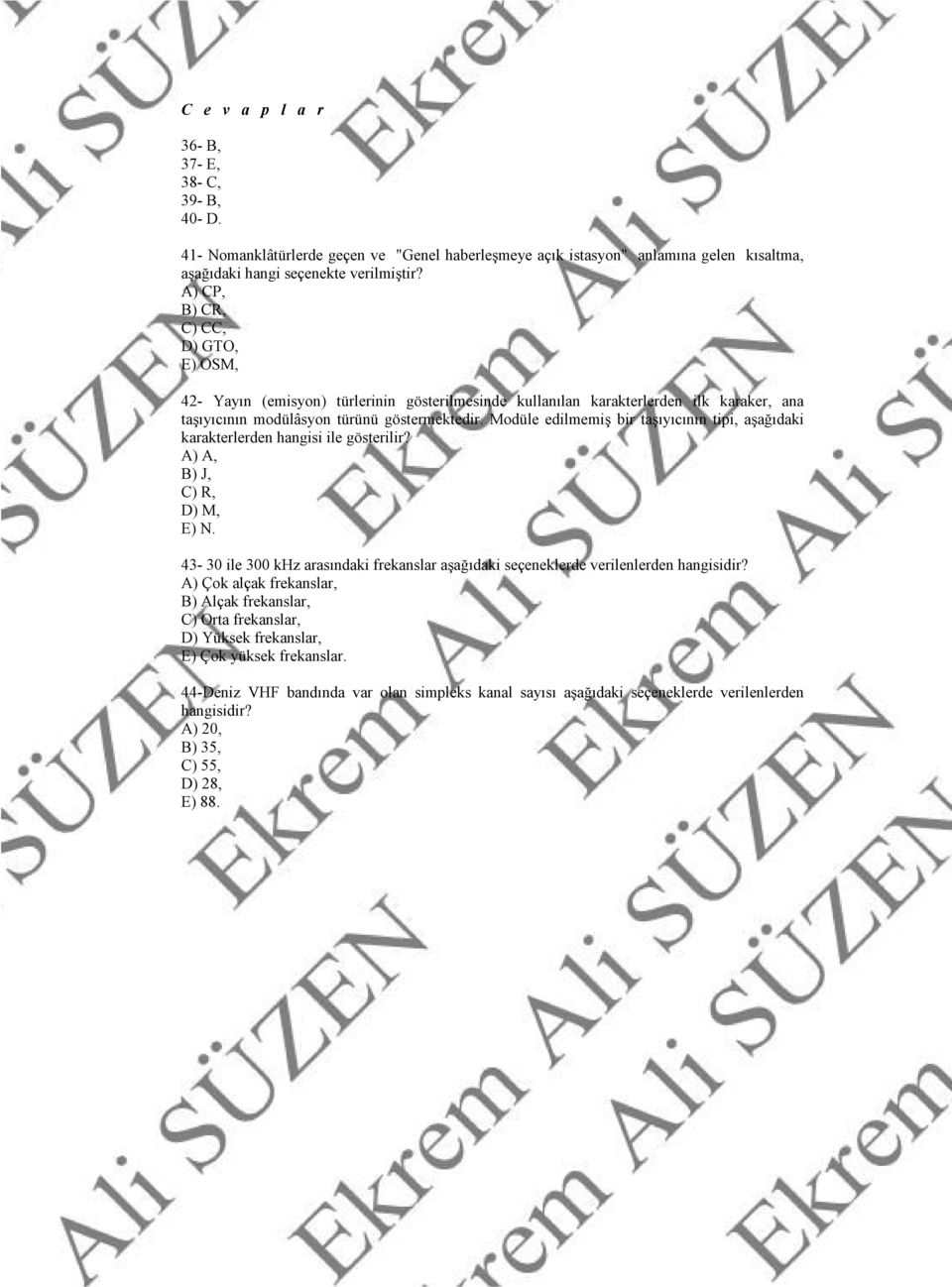 Modüle edilmemiş bir taşıyıcının tipi, aşağıdaki karakterlerden hangisi ile gösterilir? A) A, B) J, C) R, D) M, E) N.