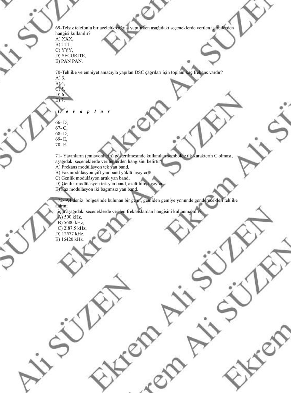 71- Yayınların (emisyonların) gösterilmesinde kullanılan sembolde ilk karakterin C olması, aşağıdaki seçeneklerde verilenlerden hangisini belirtir?