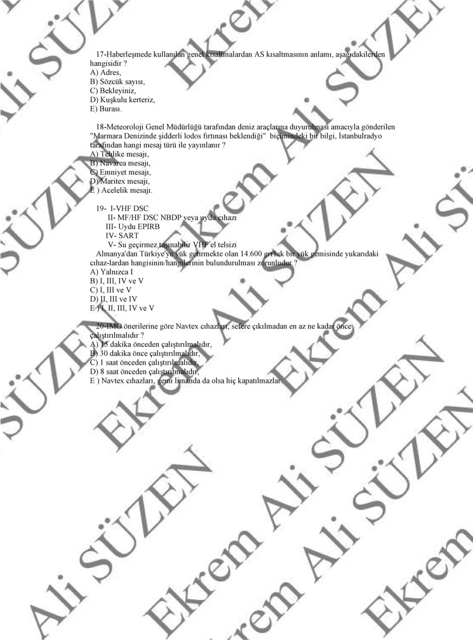 hangi mesaj türü ile yayınlanır? A) Tehlike mesajı, B) Navarea mesajı, C) Emniyet mesajı, D) Maritex mesajı, E ) Acelelik mesajı.