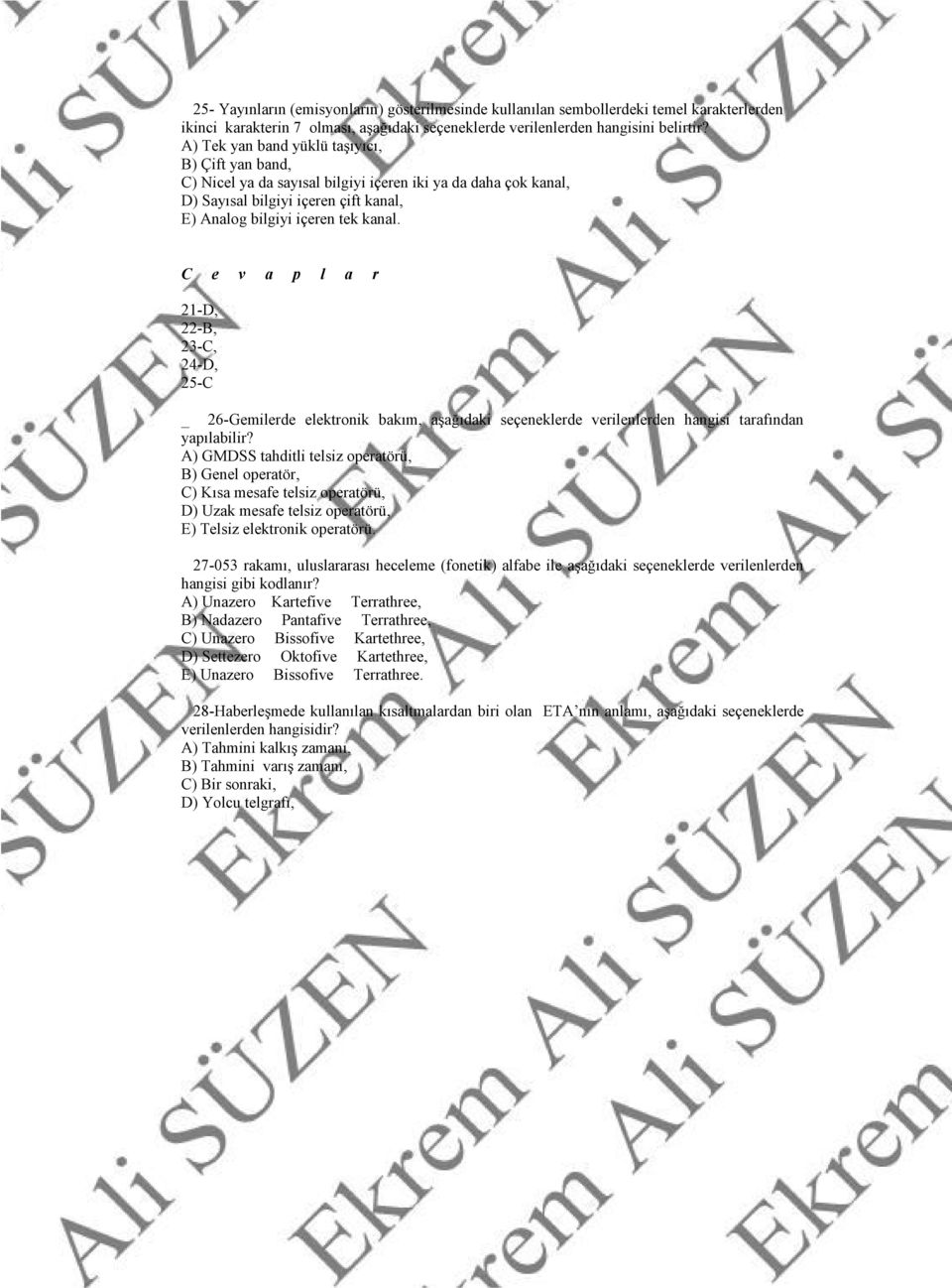 21-D, 22-B, 23-C, 24-D, 25-C _ 26-Gemilerde elektronik bakım, aşağıdaki seçeneklerde verilenlerden hangisi tarafından yapılabilir?