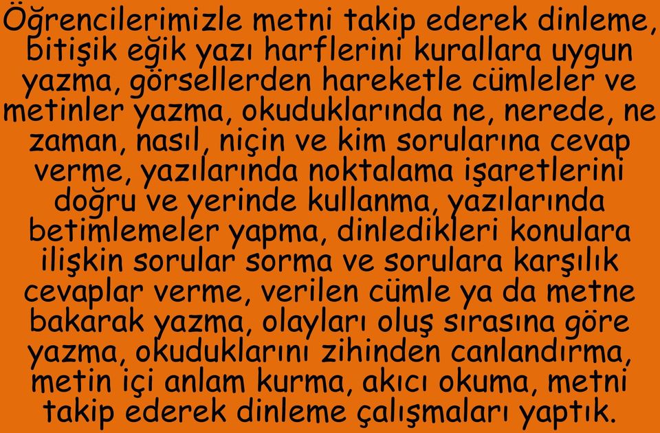 yazılarında betimlemeler yapma, dinledikleri konulara ilişkin sorular sorma ve sorulara karşılık cevaplar verme, verilen cümle ya da metne bakarak