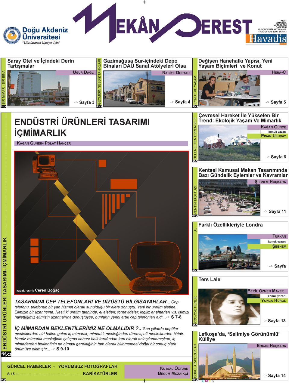 15 AĞUSTOS 2010/ SAYI 13 Kağan Güner- Polat Hançer -> Sayfa 5 Çevresel Hareket İle Yükselen Bir Trend: Ekolojik Yaşam Ve Mimarlık Kağan Günçe konuk yazar: Pınar Uluçay -> Sayfa 6 Kentsel Kamusal
