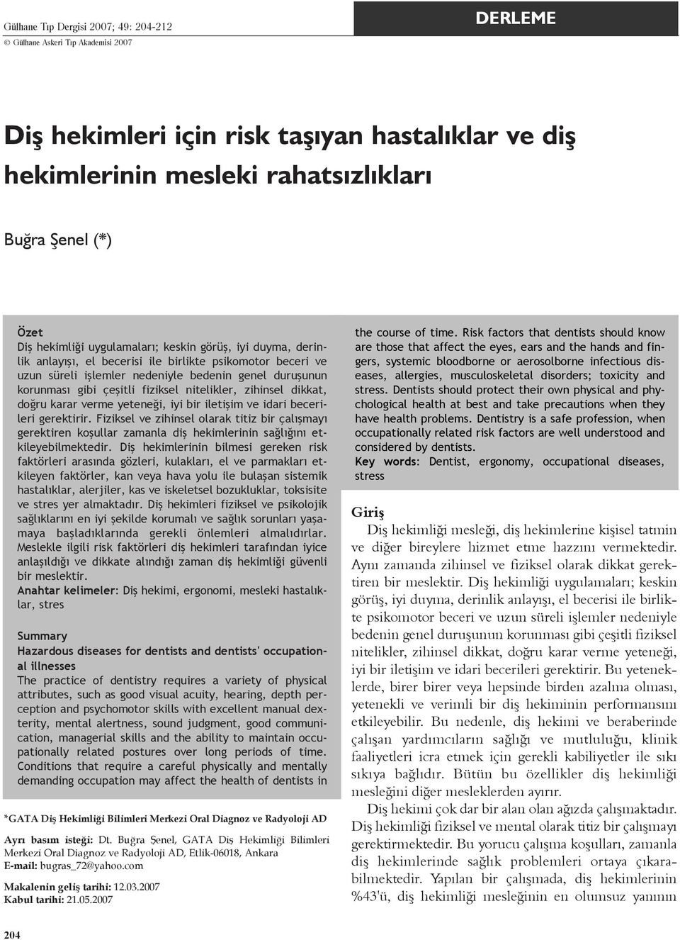 fiziksel nitelikler, zihinsel dikkat, doðru karar verme yeteneði, iyi bir iletiþim ve idari becerileri gerektirir.