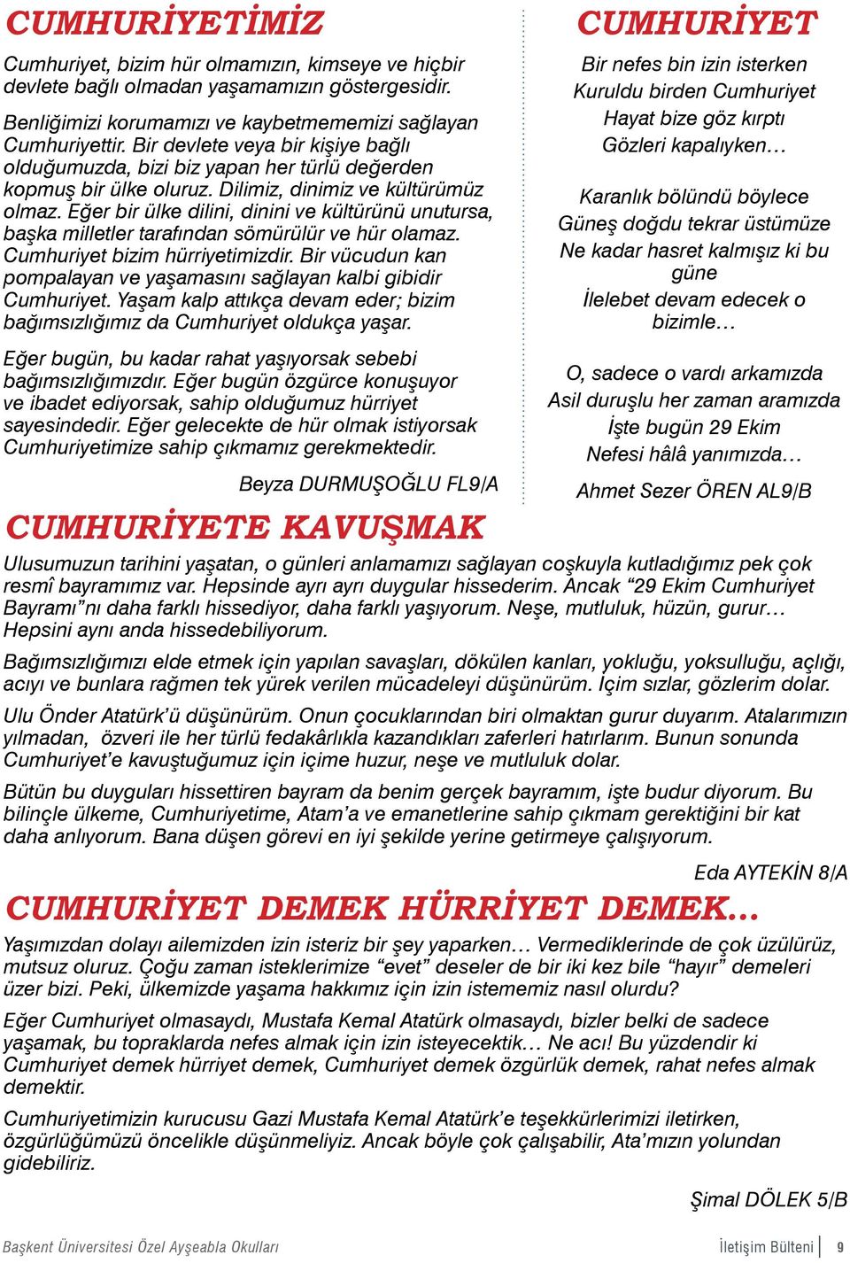 Eğer bir ülke dilini, dinini ve kültürünü unutursa, başka milletler tarafından sömürülür ve hür olamaz. Cumhuriyet bizim hürriyetimizdir.