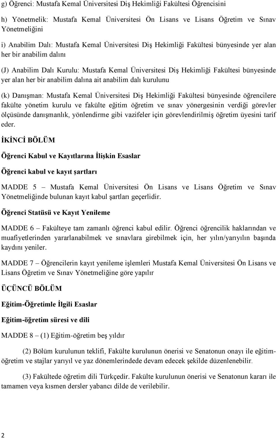 dalına ait anabilim dalı kurulunu (k) Danışman: Mustafa Kemal Üniversitesi Diş Hekimliği Fakültesi bünyesinde öğrencilere fakülte yönetim kurulu ve fakülte eğitim öğretim ve sınav yönergesinin