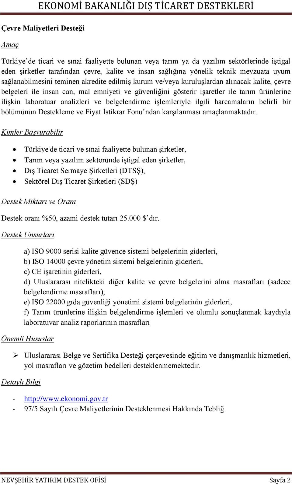 ilişkin laboratuar analizleri ve belgelendirme işlemleriyle ilgili harcamaların belirli bir bölümünün Destekleme ve Fiyat İstikrar Fonu ndan karşılanması amaçlanmaktadır.