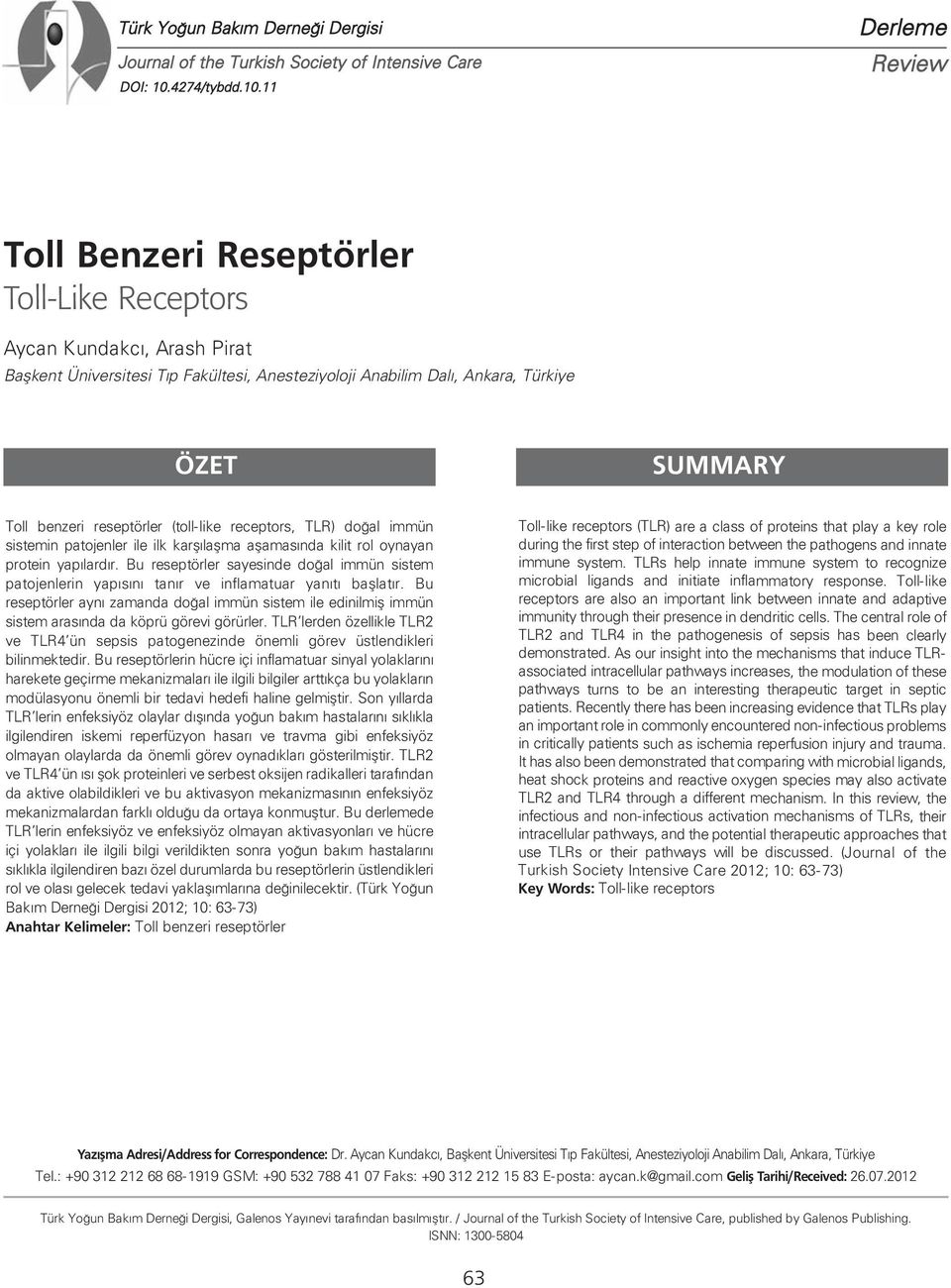 11 Derleme Review Toll Benzeri Reseptörler Toll-Like Receptors Aycan Kundakcı, Arash Pirat Başkent Üniversitesi Tıp Fakültesi, Anesteziyoloji Anabilim Dalı, Ankara, Türkiye ÖZET SUMMARY Toll benzeri