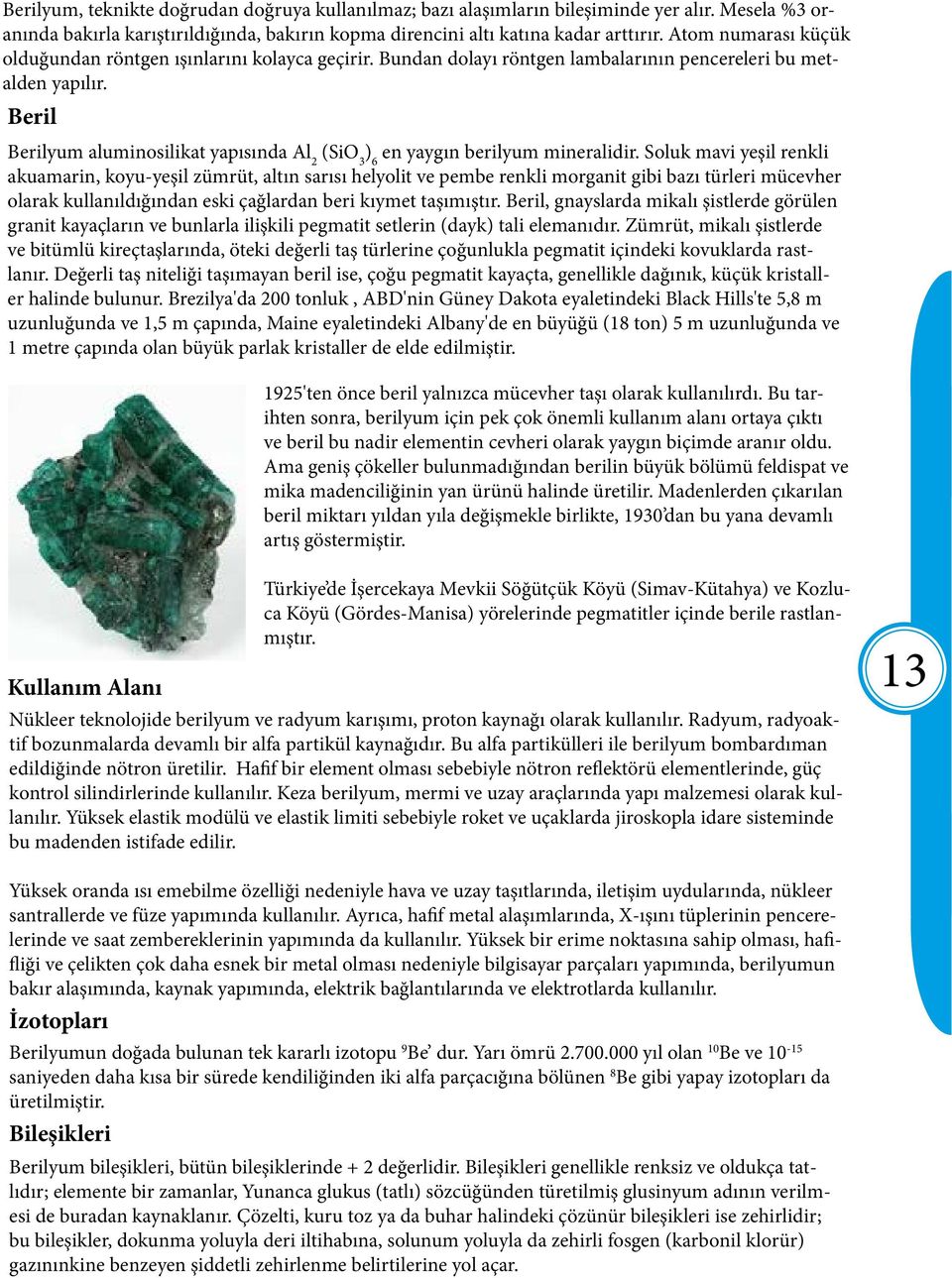 Beril Berilyum aluminosilikat yapısında Al 2 (SiO 3 ) 6 en yaygın berilyum mineralidir.