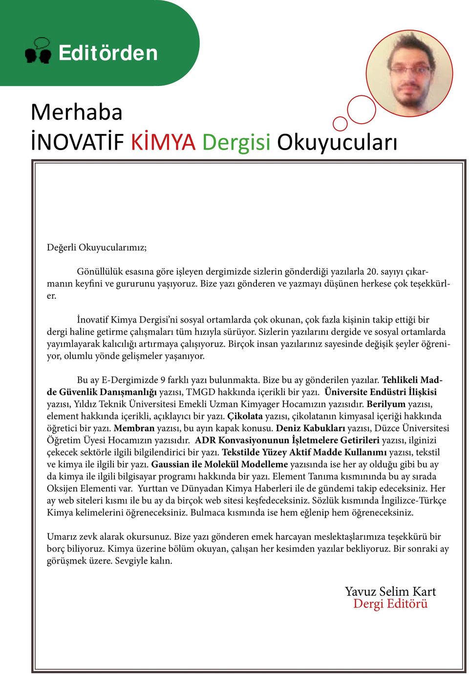 İnovatif Kimya Dergisi ni sosyal ortamlarda çok okunan, çok fazla kişinin takip ettiği bir dergi haline getirme çalışmaları tüm hızıyla sürüyor.