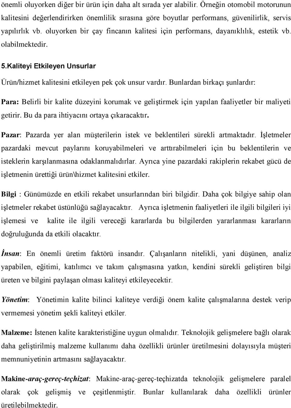 oluyorken bir çay fincanın kalitesi için performans, dayanıklılık, estetik vb. olabilmektedir. 5.Kaliteyi Etkileyen Unsurlar Ürün/hizmet kalitesini etkileyen pek çok unsur vardır.