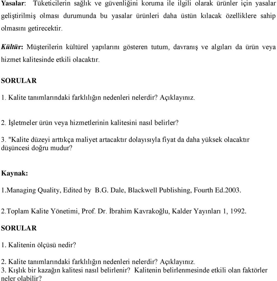 Kalite tanımlarındaki farklılığın nedenleri nelerdir? Açıklayınız. 2. İşletmeler ürün veya hizmetlerinin kalitesini nasıl belirler? 3.