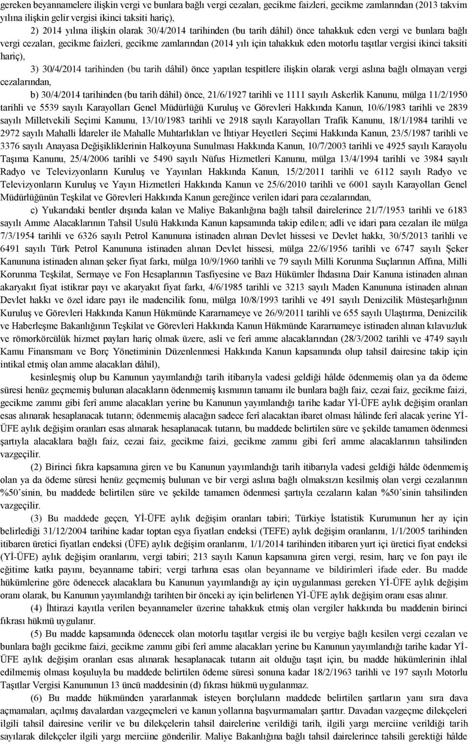 ikinci taksiti hariç), 3) 30/4/2014 tarihinden (bu tarih dâhil) önce yapılan tespitlere ilişkin olarak vergi aslına bağlı olmayan vergi cezalarından, b) 30/4/2014 tarihinden (bu tarih dâhil) önce,