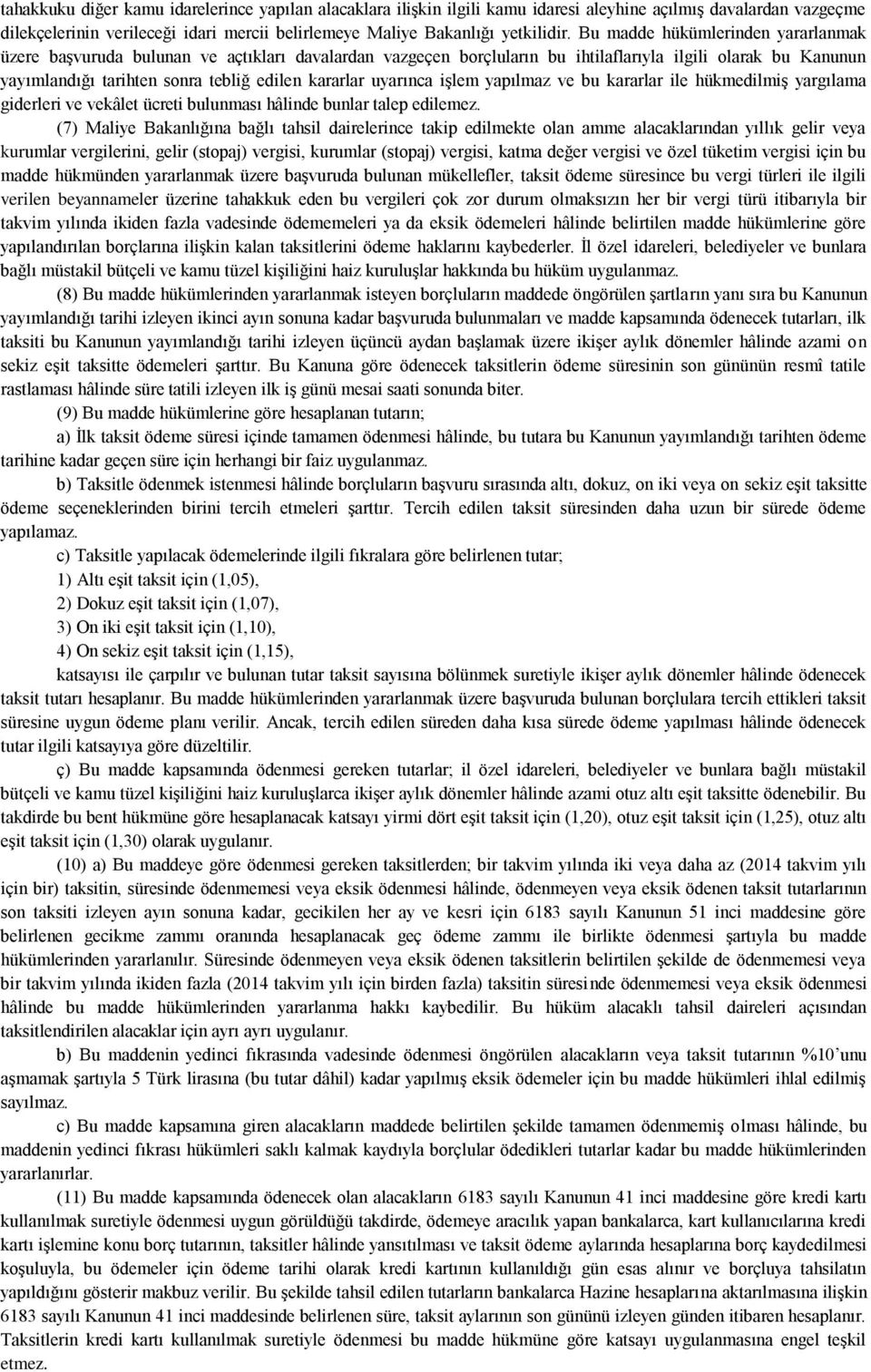 uyarınca işlem yapılmaz ve bu kararlar ile hükmedilmiş yargılama giderleri ve vekâlet ücreti bulunması hâlinde bunlar talep edilemez.