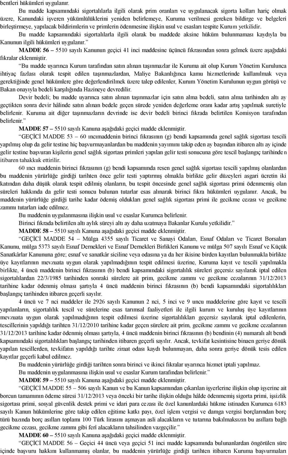 bildirge ve belgeleri birleştirmeye, yapılacak bildirimlerin ve primlerin ödenmesine ilişkin usul ve esasları tespite Kurum yetkilidir.