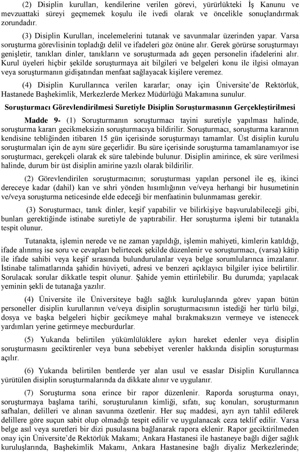 Gerek görürse soruşturmayı genişletir, tanıkları dinler, tanıkların ve soruşturmada adı geçen personelin ifadelerini alır.