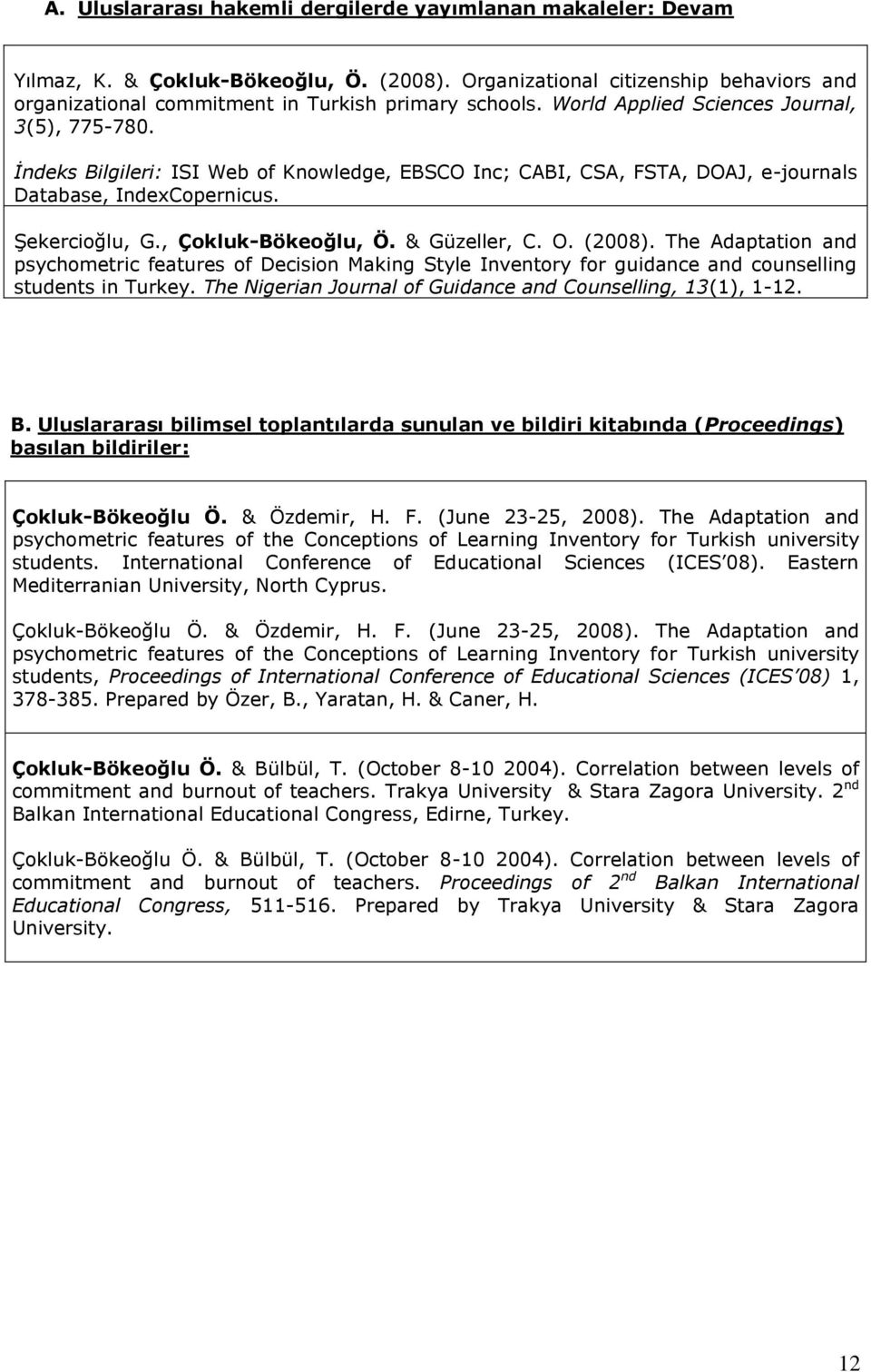 & Güzeller, C. O. (2008). The Adaptation and psychometric features of Decision Making Style Inventory for guidance and counselling students in Turkey.