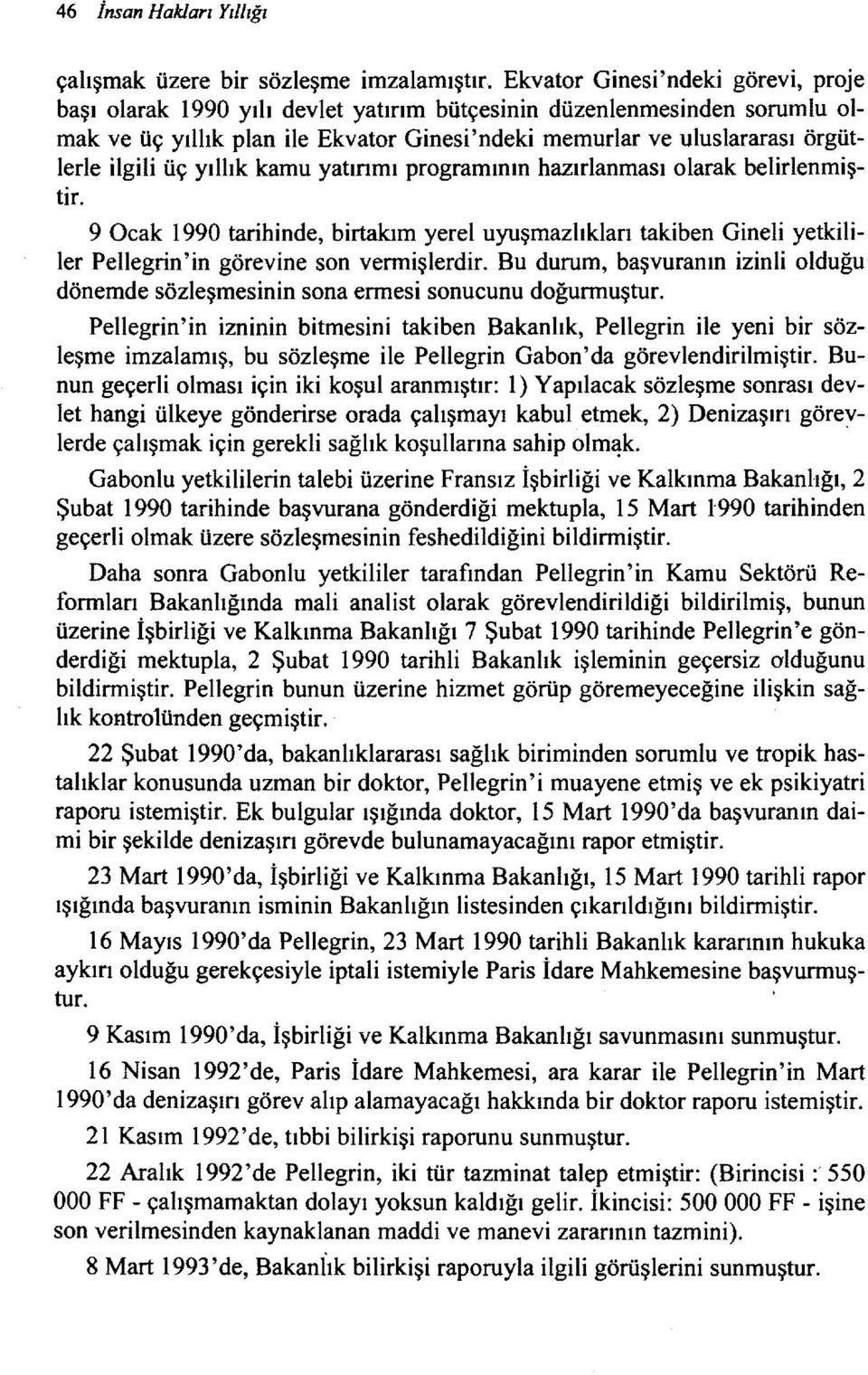 üç yıllık kamu yatırımı programının hazırlanması olarak belirlenmiştir. 9 Ocak 1990 tarihinde, birtakım yerel uyuşmazlıkları takiben Gineli yetkililer Pellegrin'in görevine son vermişlerdir.