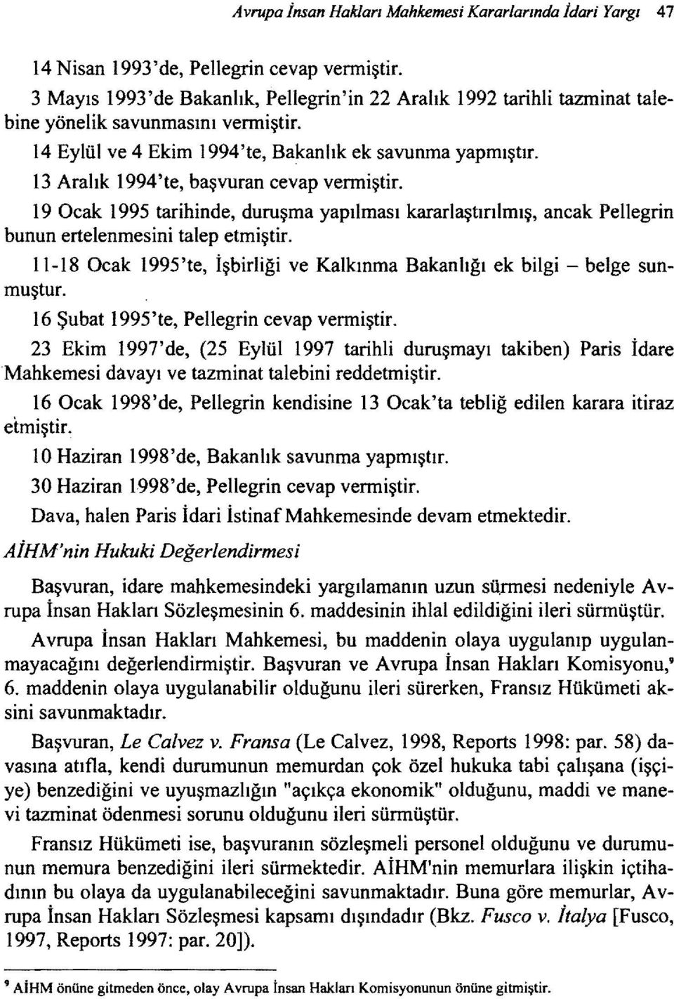 13 Aralık 1994'te, başvuran cevap venniştir. 19 Ocak 1995 tarihinde, duruşma yapılması kararlaştırılmış, ancak Pellegrin bunun ertelenmesini talep etmiştir.