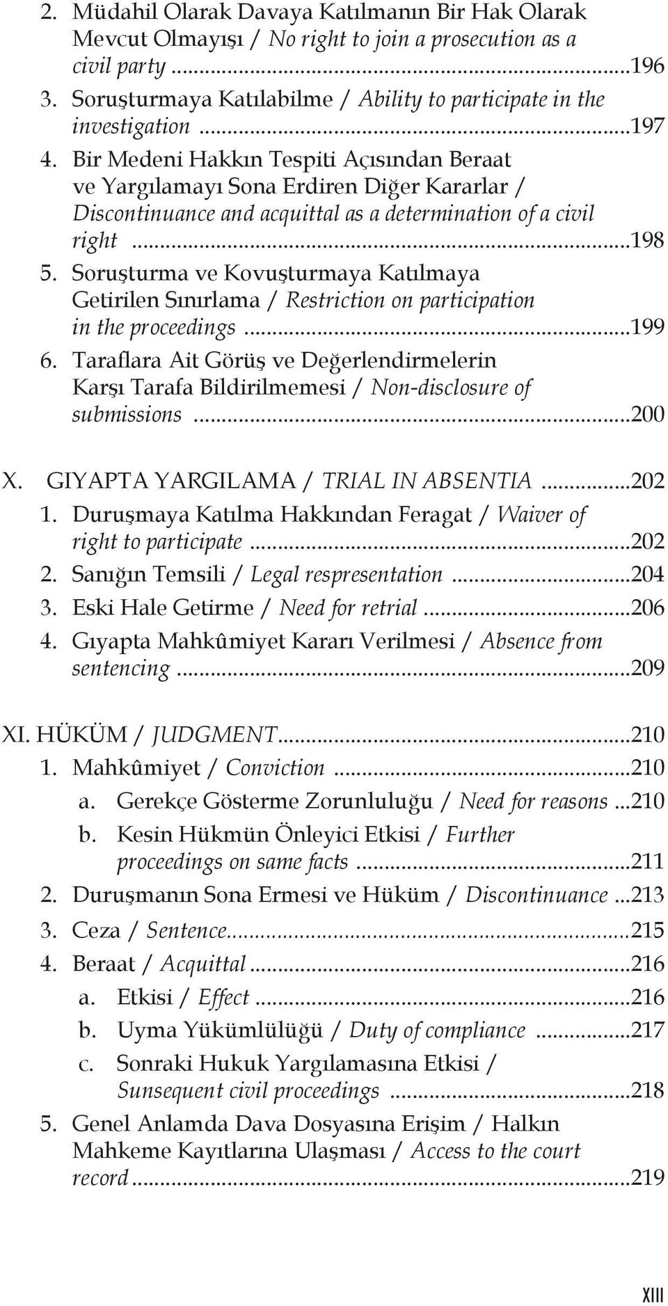 Soruşturma ve Kovuşturmaya Katılmaya Getirilen Sınırlama / Restriction on participation in the proceedings...199 6.