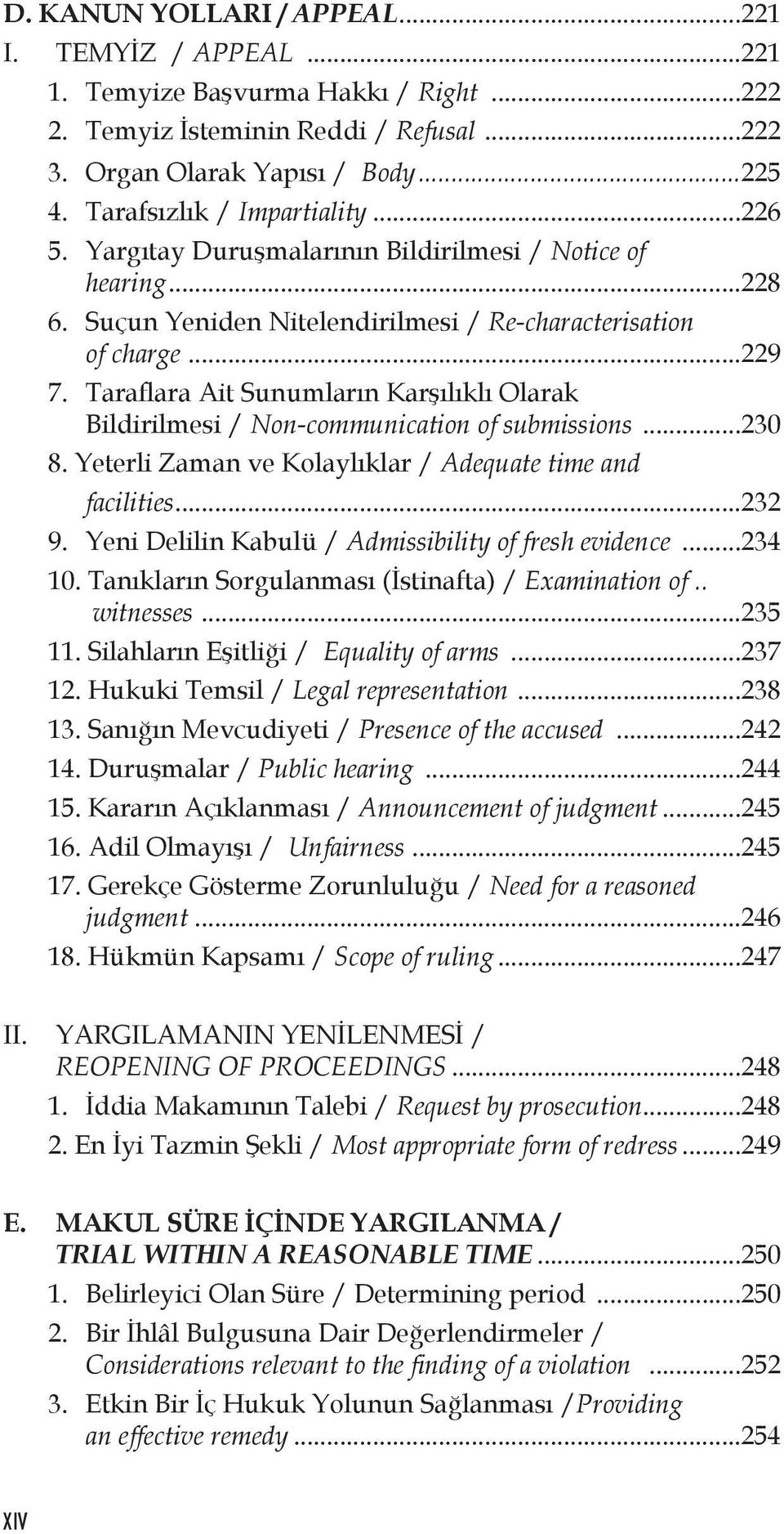 Taraflara Ait Sunumların Karşılıklı Olarak Bildirilmesi / Non-communication of submissions...230 8. Yeterli Zaman ve Kolaylıklar / Adequate time and facilities...232 9.