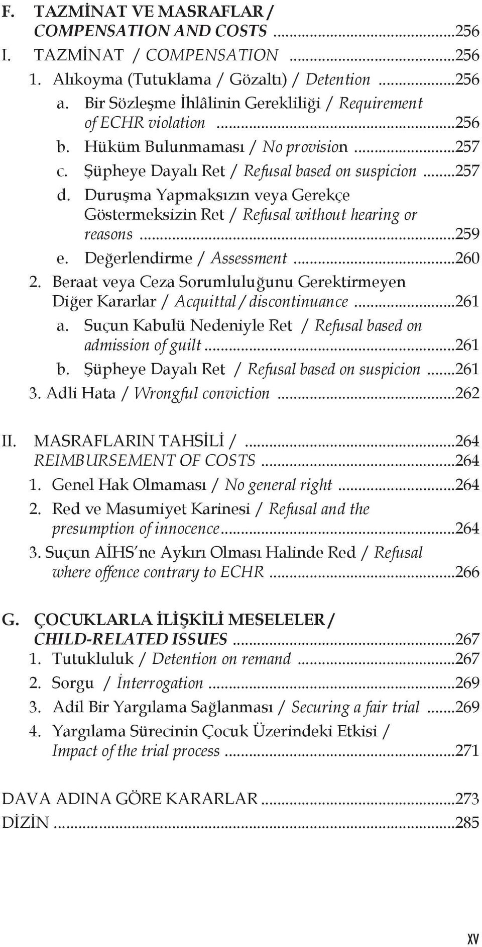 Duruşma Yapmaksızın veya Gerekçe Göstermeksizin Ret / Refusal without hearing or reasons...259 e. Değerlendirme / Assessment...260 2.