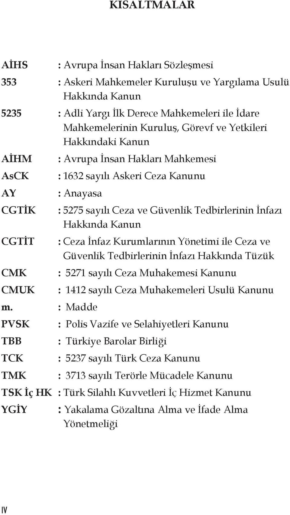 : Madde PVSK TBB TCK TMK : 5275 sayılı Ceza ve Güvenlik Tedbirlerinin İnfazı Hakkında Kanun : Ceza İnfaz Kurumlarının Yönetimi ile Ceza ve Güvenlik Tedbirlerinin İnfazı Hakkında Tüzük : 5271 sayılı