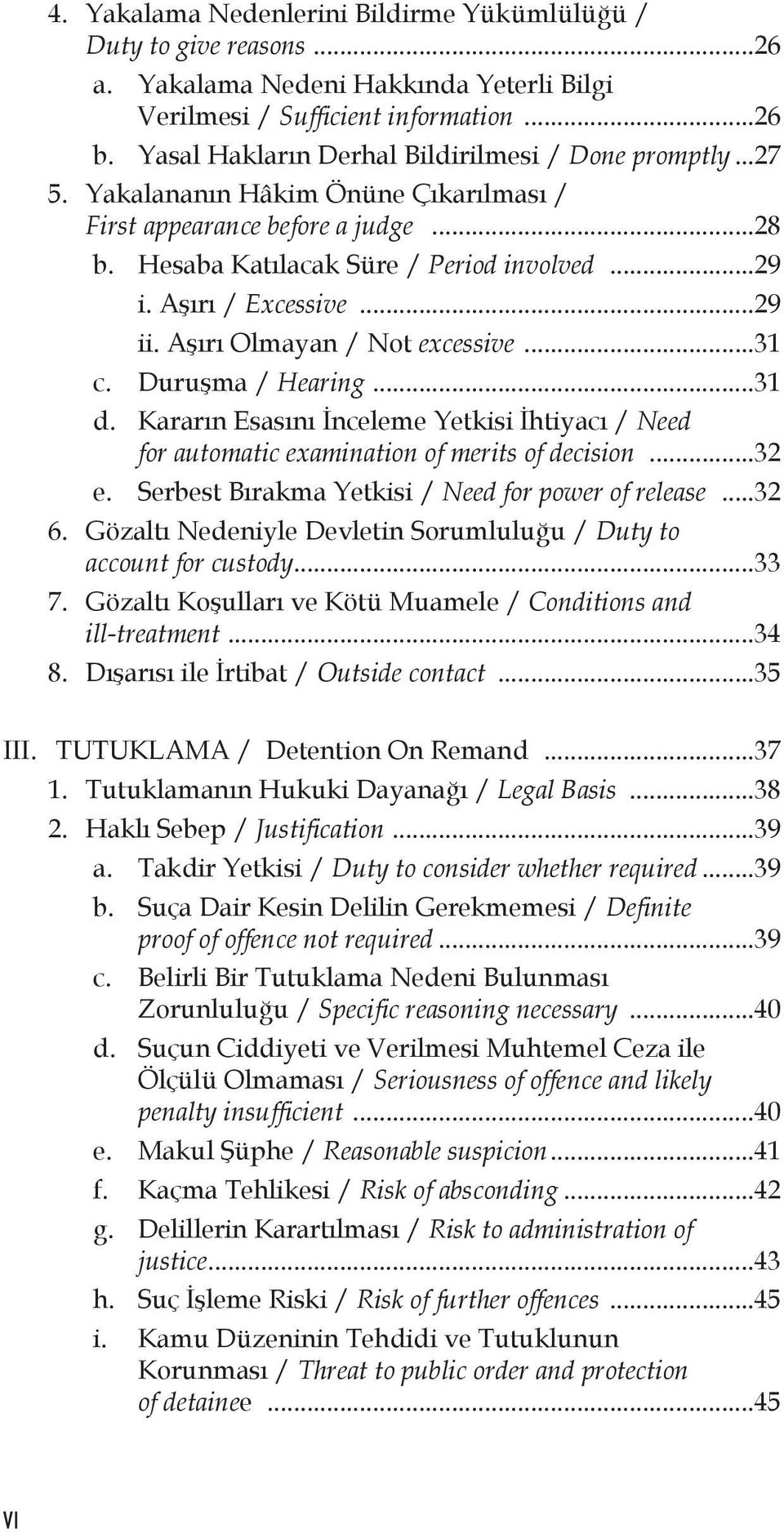 Aşırı / Excessive...29 ii. Aşırı Olmayan / Not excessive...31 c. Duruşma / Hearing...31 d. Kararın Esasını İnceleme Yetkisi İhtiyacı / Need for automatic examination of merits of decision...32 e.