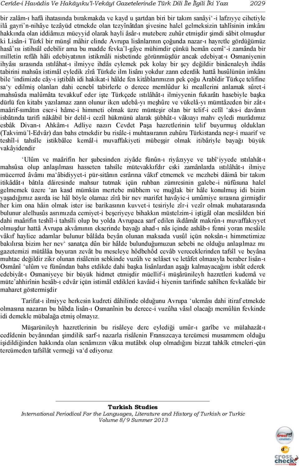 Türkî bir münģî mâhir elinde Avrupa lisânlarının çoğunda nazar-ı hayretle gördüğümüz hasâ ısı istihsâl edebilir ama bu madde fevka l-gâye mühimdir çünkü hemân cemî -i zamânda bir milletin refâh hâli