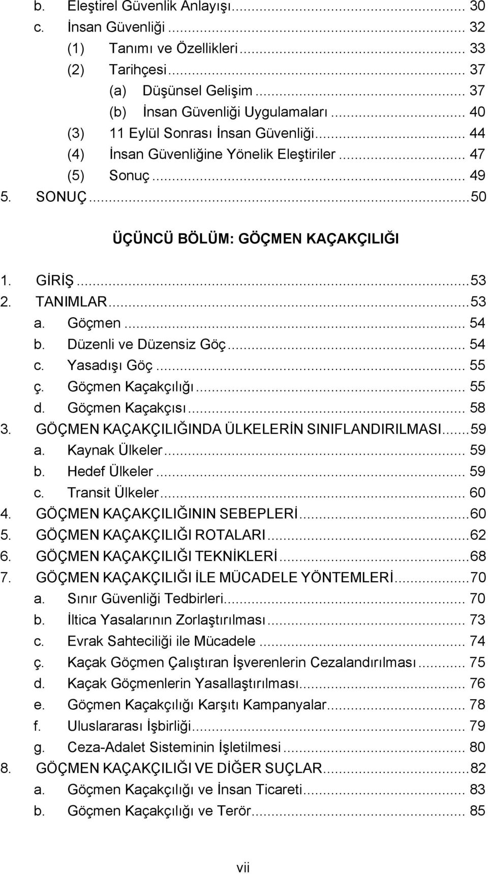 Göçmen... 54 b. Düzenli ve Düzensiz Göç... 54 c. Yasadışı Göç... 55 ç. Göçmen Kaçakçılığı... 55 d. Göçmen Kaçakçısı... 58 3. GÖÇMEN KAÇAKÇILIĞINDA ÜLKELERİN SINIFLANDIRILMASI... 59 a. Kaynak Ülkeler.