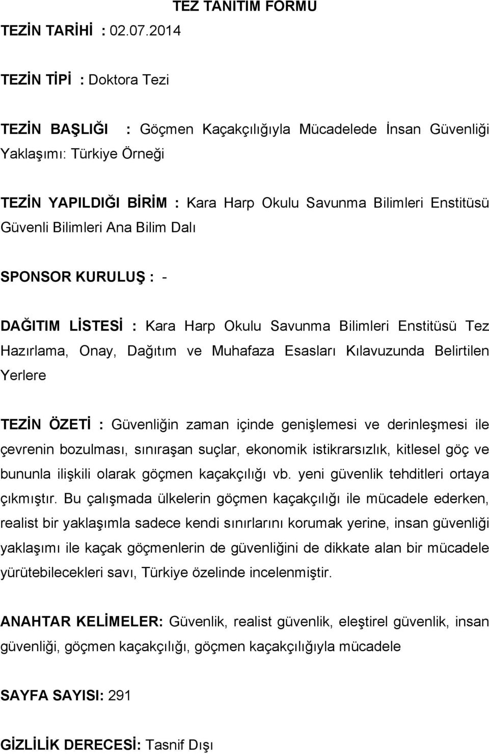 Bilimleri Ana Bilim Dalı SPONSOR KURULUŞ : - DAĞITIM LİSTESİ : Kara Harp Okulu Savunma Bilimleri Enstitüsü Tez Hazırlama, Onay, Dağıtım ve Muhafaza Esasları Kılavuzunda Belirtilen Yerlere TEZİN ÖZETİ