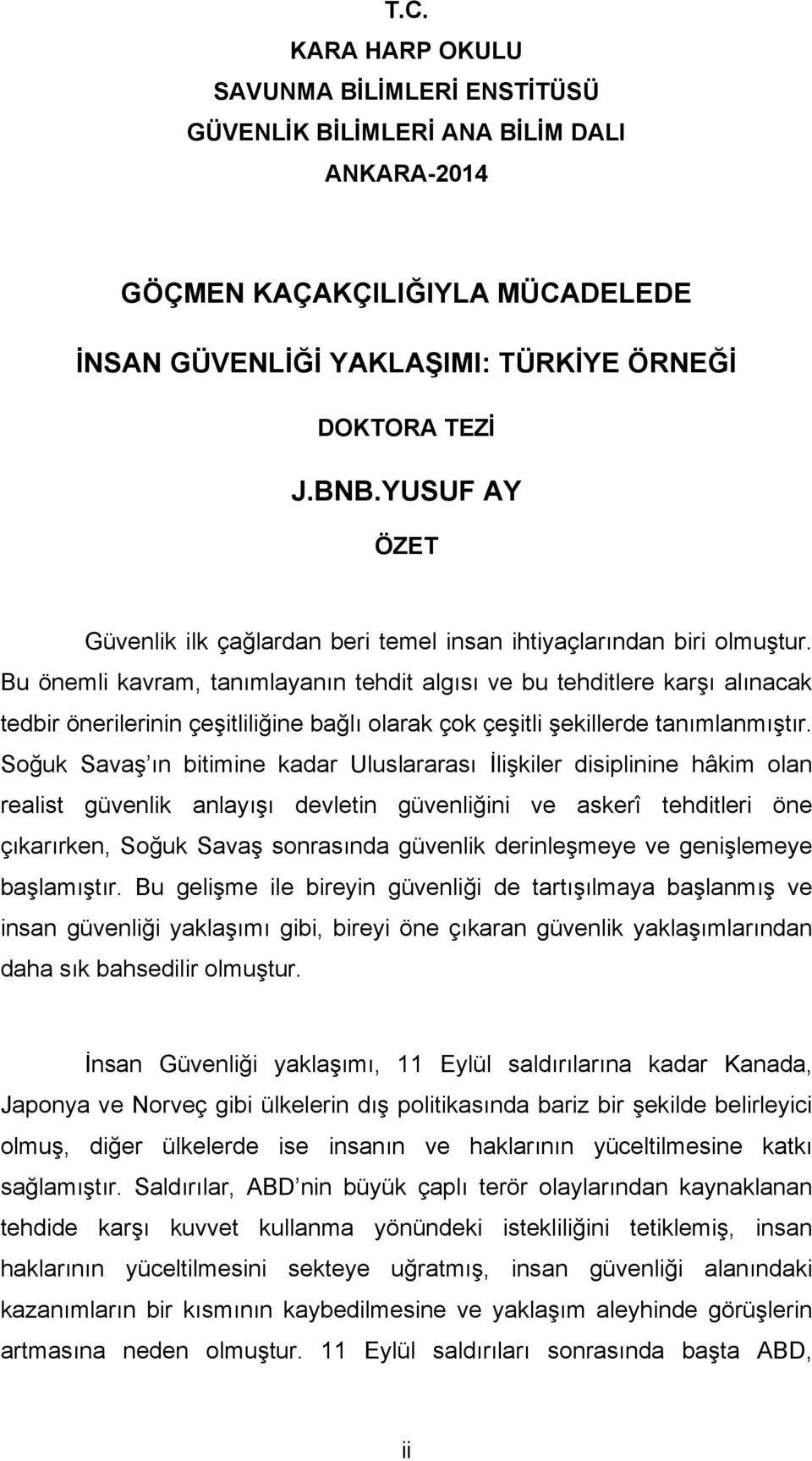 Bu önemli kavram, tanımlayanın tehdit algısı ve bu tehditlere karşı alınacak tedbir önerilerinin çeşitliliğine bağlı olarak çok çeşitli şekillerde tanımlanmıştır.