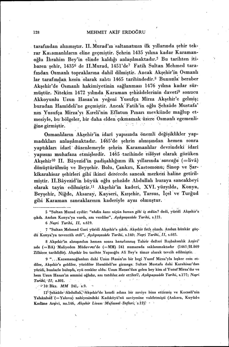 'olarak zabtı 1465 tarihindedir 8 Bunurila' beraber Akşehir'de Osmanlı hakimiyetinin sağlanması 1476 yilına ka,dar sürmüştür Nitekim 1472 yılında Karaman ş':lhzadelerinin daveti 9 sonucu Akkoyunlu