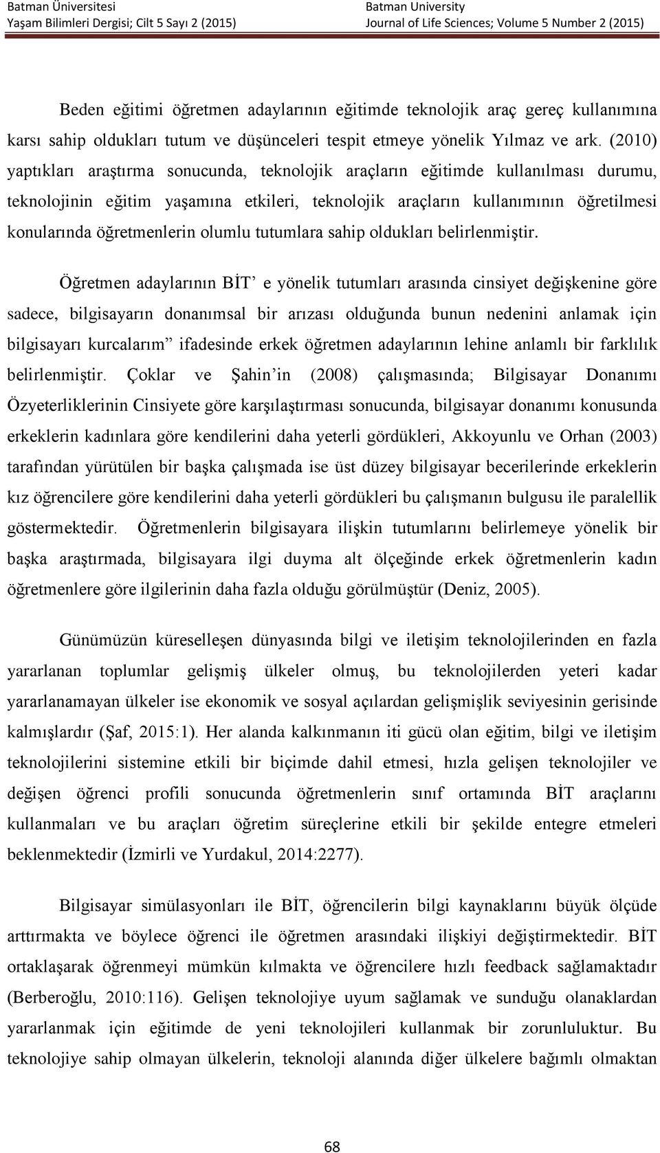 öğretmenlerin olumlu tutumlara sahip oldukları belirlenmiştir.