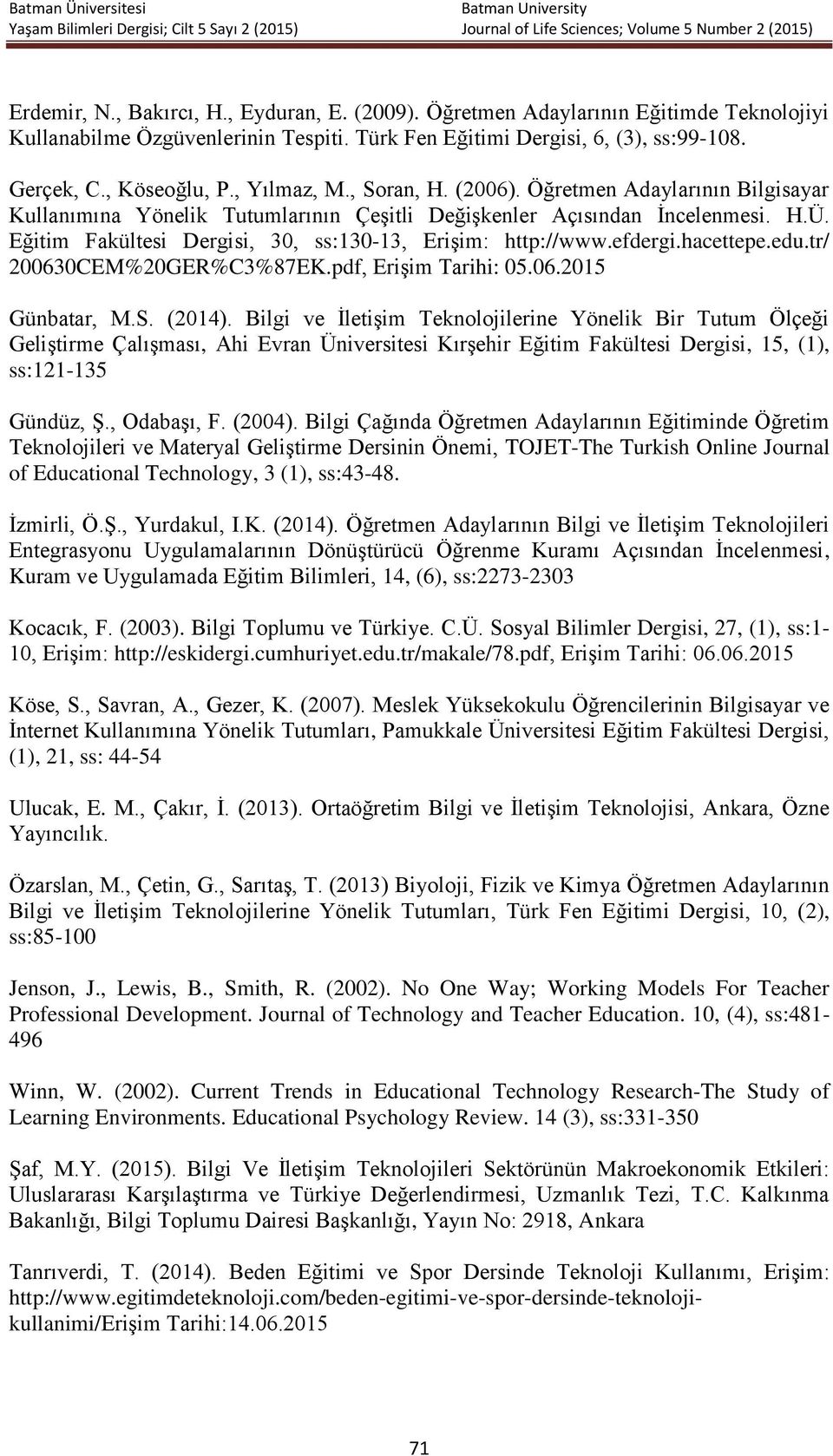 Eğitim Fakültesi Dergisi, 30, ss:130-13, Erişim: http://www.efdergi.hacettepe.edu.tr/ 200630CEM%20GER%C3%87EK.pdf, Erişim Tarihi: 05.06.2015 Günbatar, M.S. (2014).