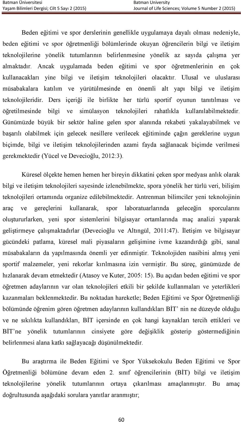 Ulusal ve uluslarası müsabakalara katılım ve yürütülmesinde en önemli alt yapı bilgi ve iletişim teknolojileridir.