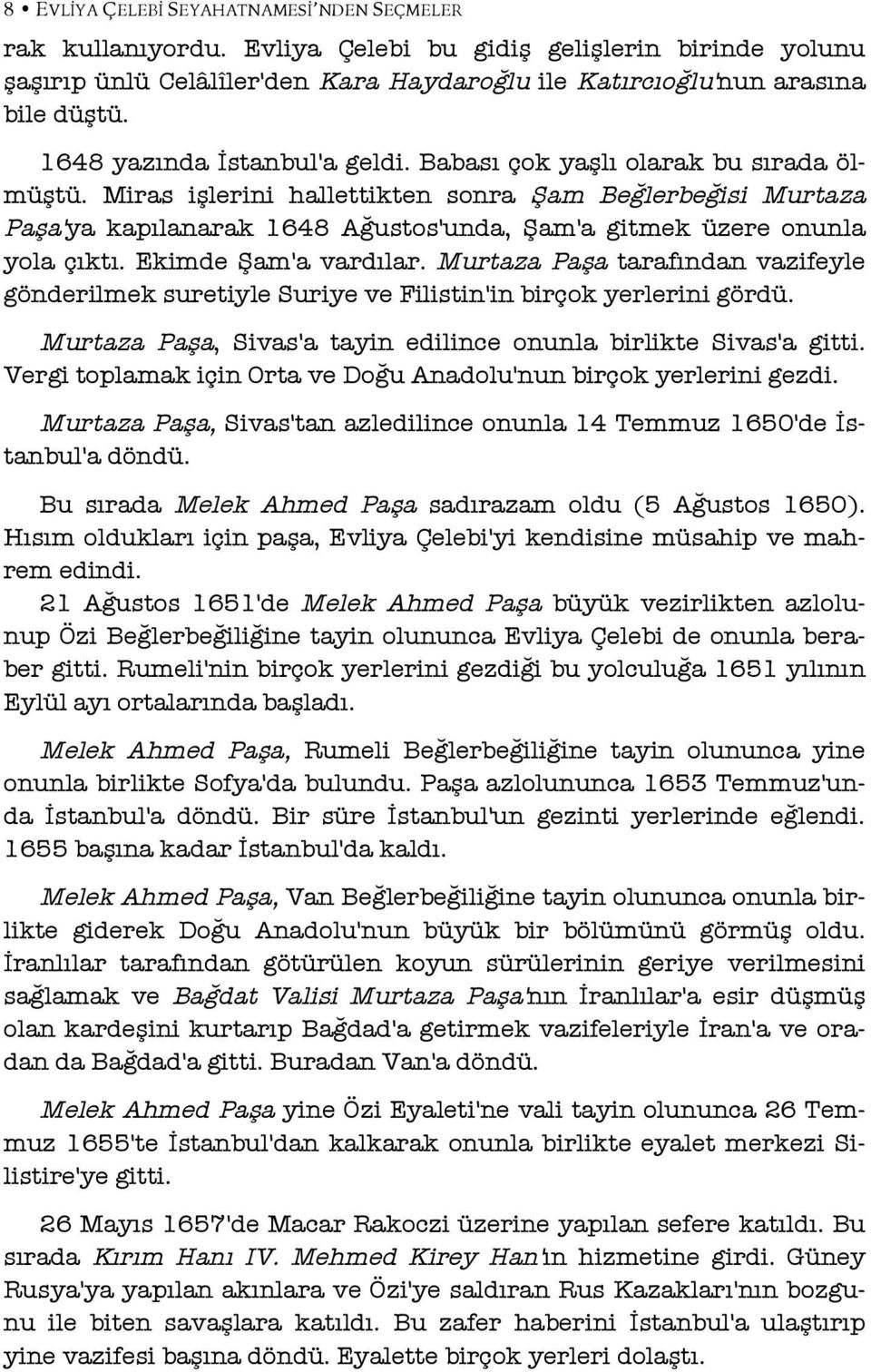 Miras işlerini hallettikten sonra Şam Beğlerbeğisi Murtaza Paşa'ya kapılanarak 1648 Ağustos'unda, Şam'a gitmek üzere onunla yola çıktı. Ekimde Şam'a vardılar.