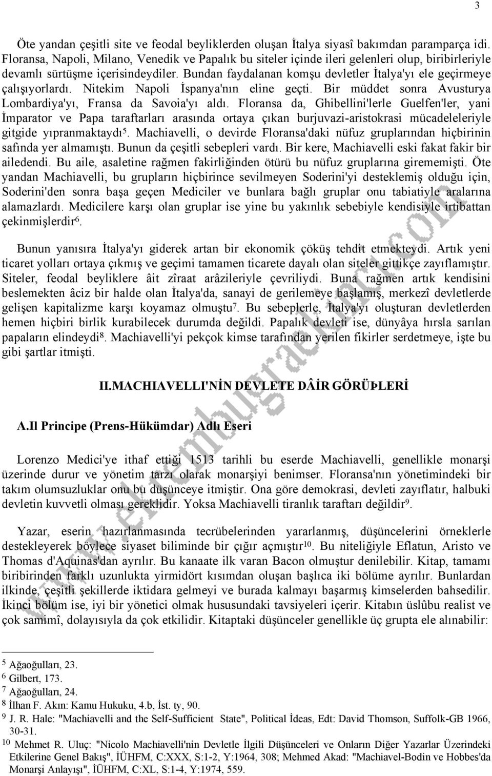 Bundan faydalanan komşu devletler İtalya'yı ele geçirmeye çalışıyorlardı. Nitekim Napoli İspanya'nın eline geçti. Bir müddet sonra Avusturya Lombardiya'yı, Fransa da Savoia'yı aldı.