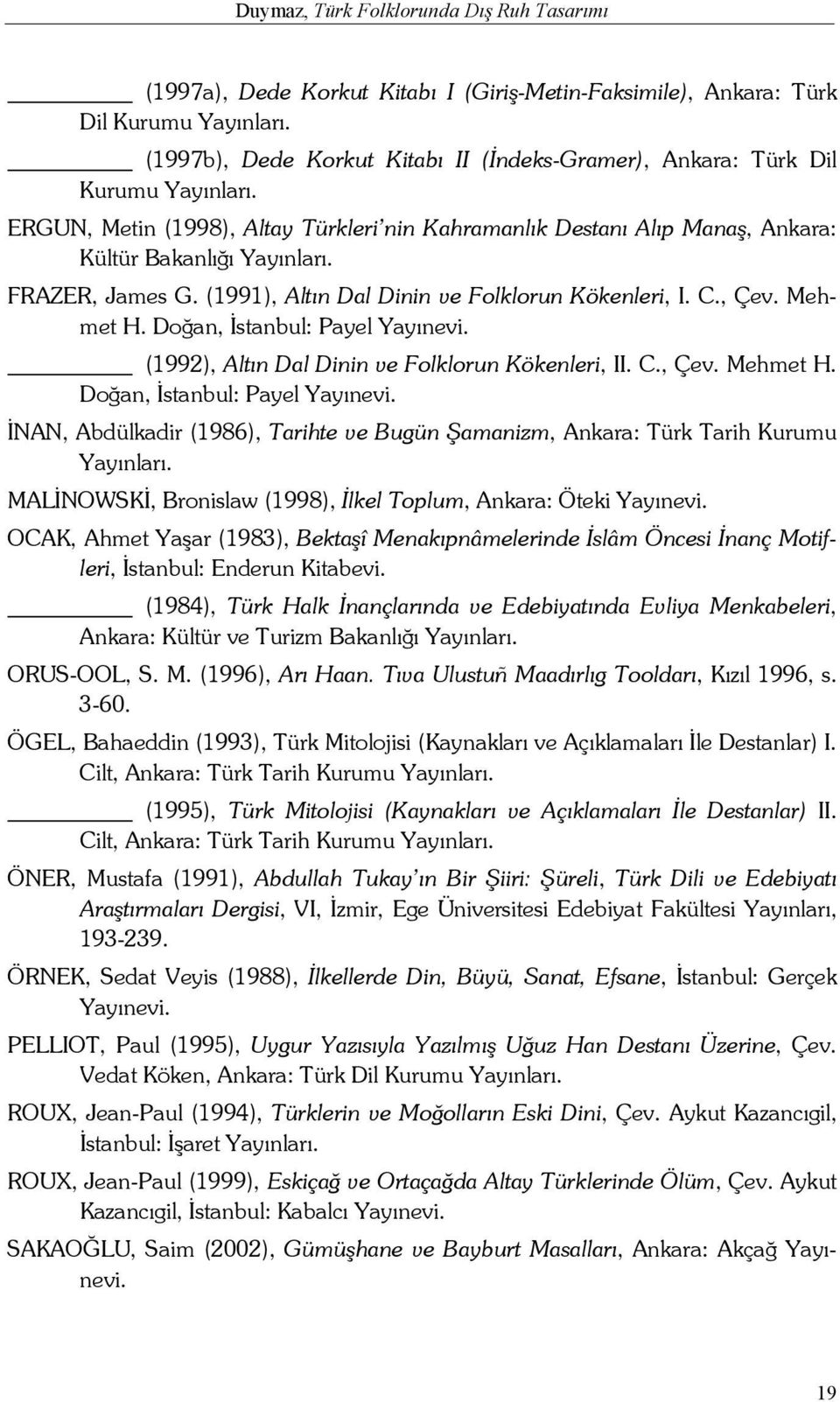 FRAZER, James G. (1991), Altın Dal Dinin ve Folklorun Kökenleri, I. C., Çev. Mehmet H. Doğan, İstanbul: Payel Yayınevi.