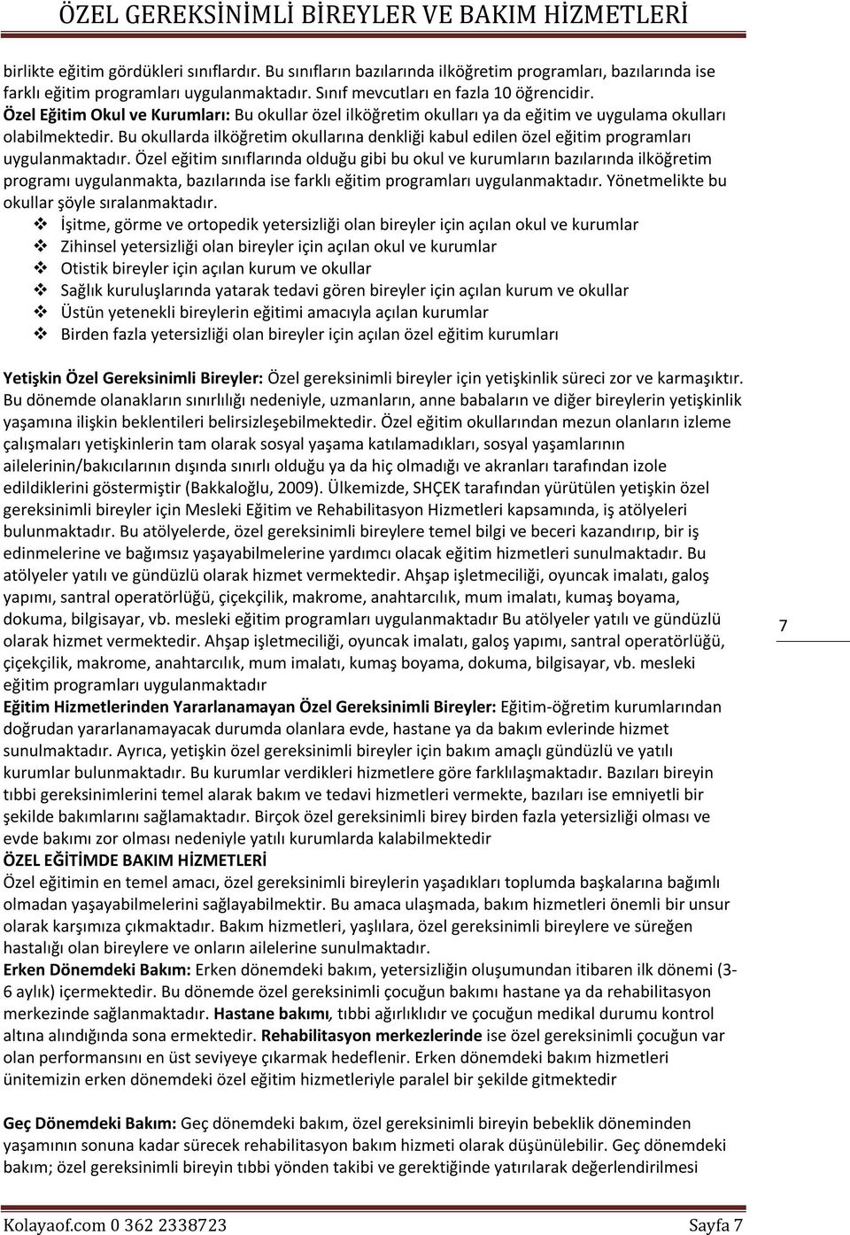 Bu okullarda ilköğretim okullarına denkliği kabul edilen özel eğitim programları uygulanmaktadır.