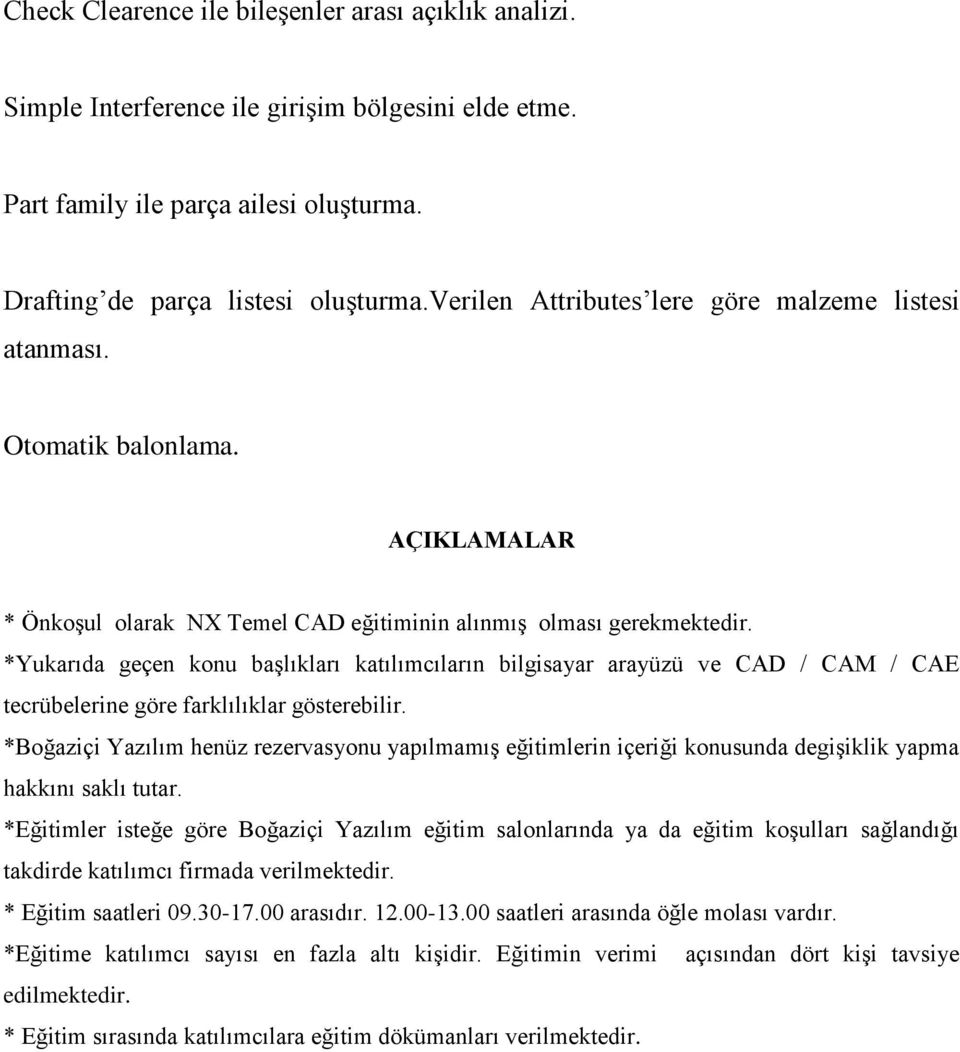 *Yukarıda geçen konu başlıkları katılımcıların bilgisayar arayüzü ve CAD / CAM / CAE tecrübelerine göre farklılıklar gösterebilir.