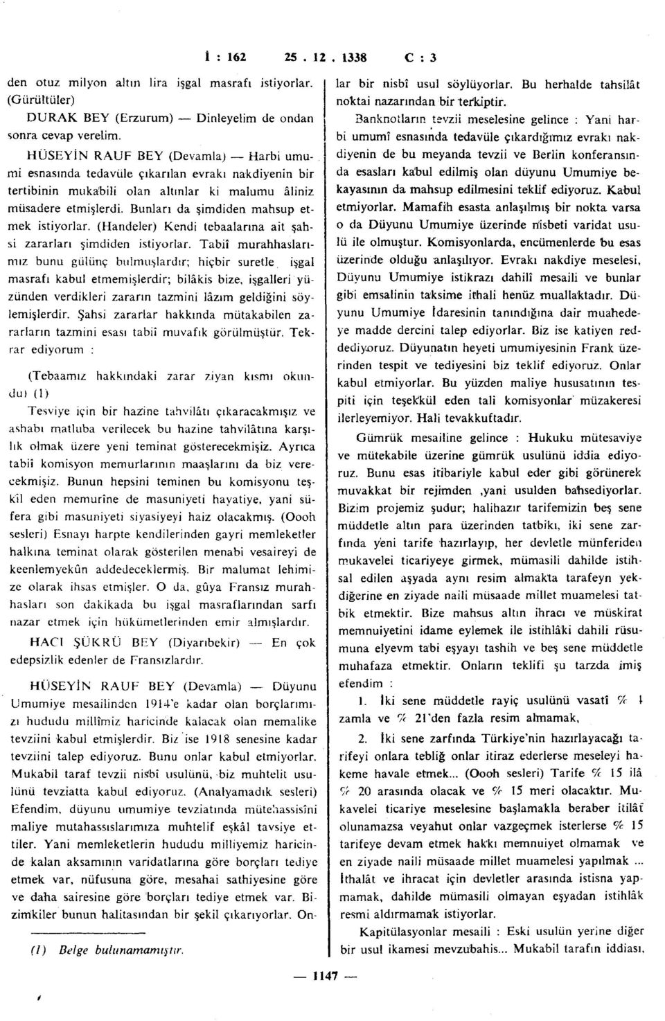 Bunları da şimdiden mahsup etmek istiyorlar. (Handeler) Kendi tebaalarına ait şahsi zararları şimdiden istiyorlar.