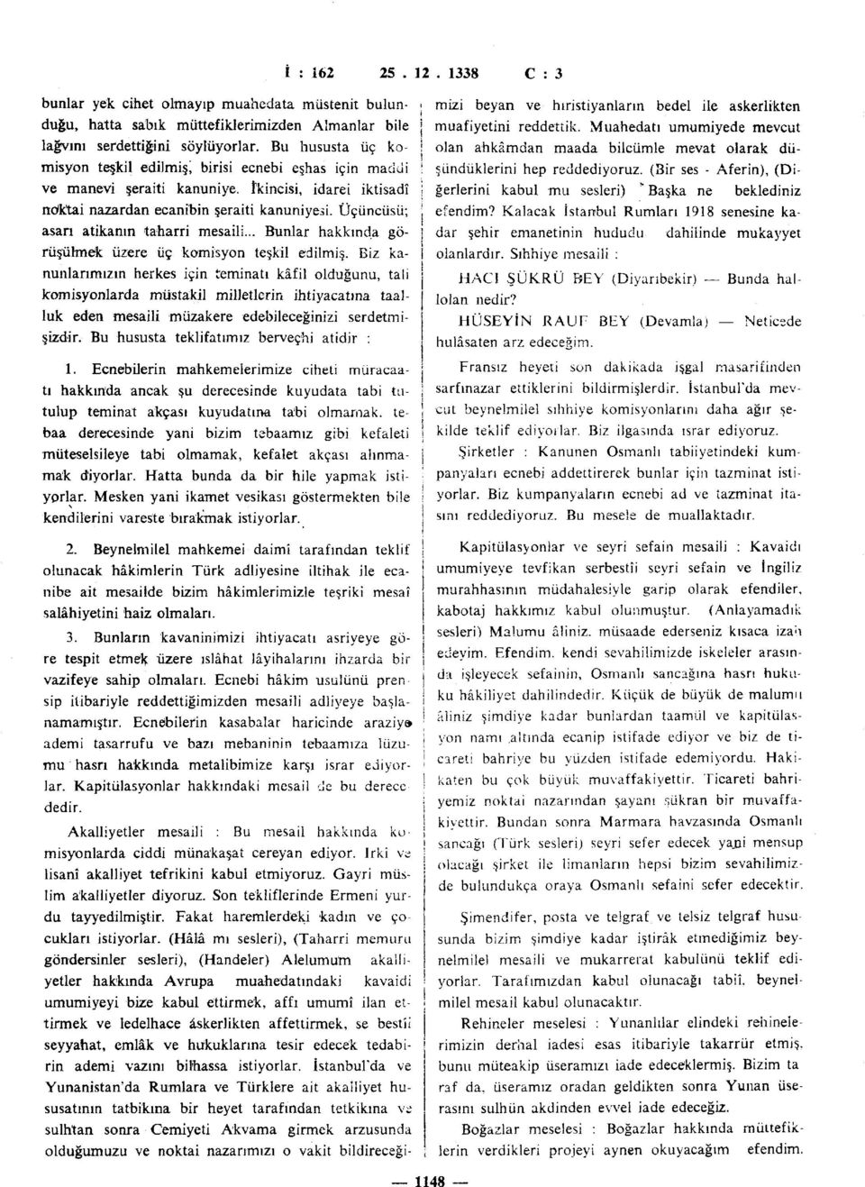 Üçüncüsü; asarı atikanın taharri mesaili... Bunlar hakkında görüşülmek üzere üç komisyon teşkil edilmiş.